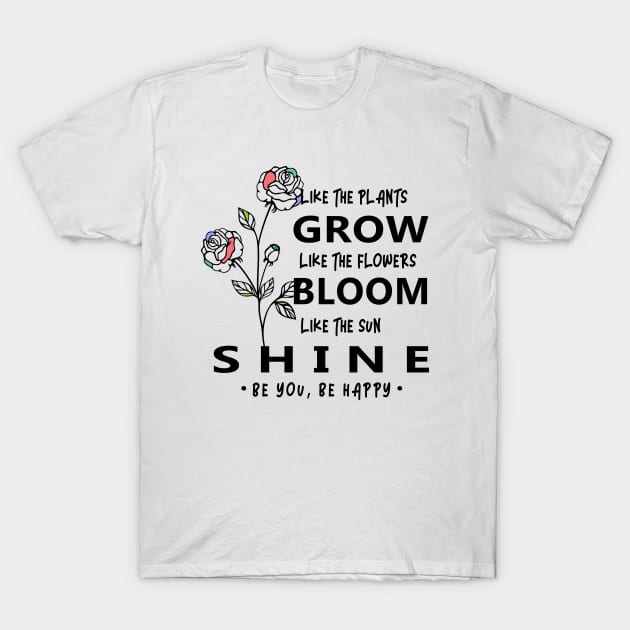 Grow Bloom Shine T-Shirt by jhive